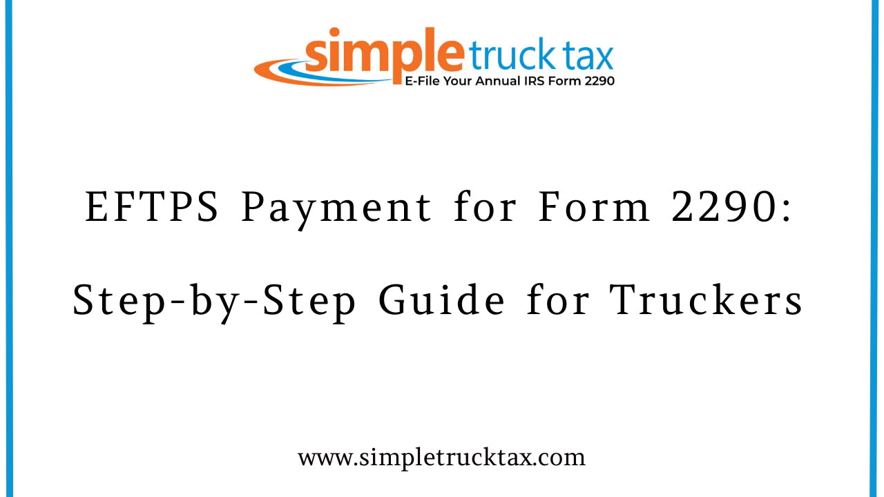 EFTPS Payment for Form 2290: Step-by-Step Guide for Truckers